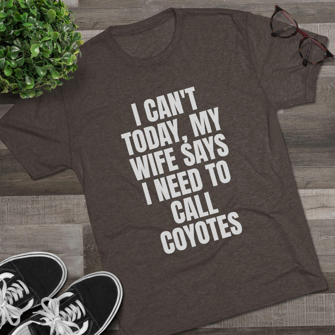 I Can't Today, My Wife Says I Need to Call Coyotes Shirt